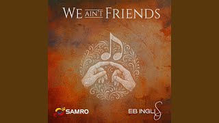We Ain't Friends (Radio Edit)