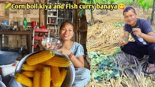 Fish curry cooking kiya || bohut din ki baat corn boil kaya hai || husband ne kheti kam kiya 😊