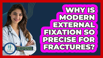 Why Is Modern External Fixation So Precise For Fractures? - Orthopedic Support Network