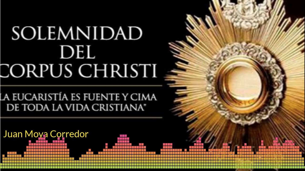 Solemnidad del Corpus Christi - YouTube