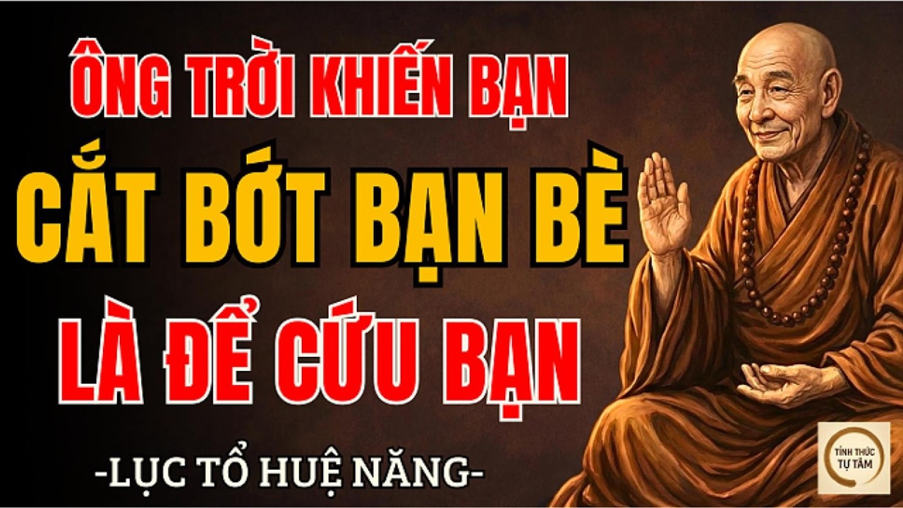 LỤC TỔ HUỆ NĂNG – Khi bạn dần mất bạn bè, có thể Trời đang âm thầm bảo vệ bạn | Nên nghe 1 lần