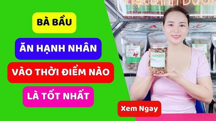 Bà bầu nên ăn hạt hạnh nhân khi nào năm 2024