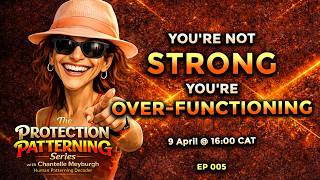 You're not strong, you're over-functioning | The Protection Patterning Series 005