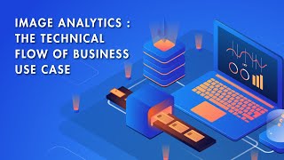 Image Analytics : The technical flow of business use case (Aritha Webinar)