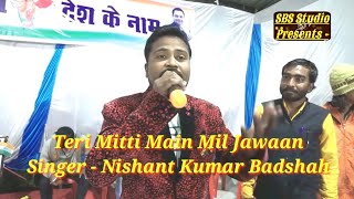 Teri Mitti Mein By Nishant Kumar Badshah Live Performance Live Concert In Singori
