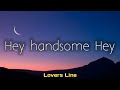 Hey Handsome Hey Flirty Romantic Song 