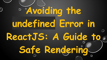 Avoiding the undefined Error in ReactJS: A Guide to Safe Rendering
