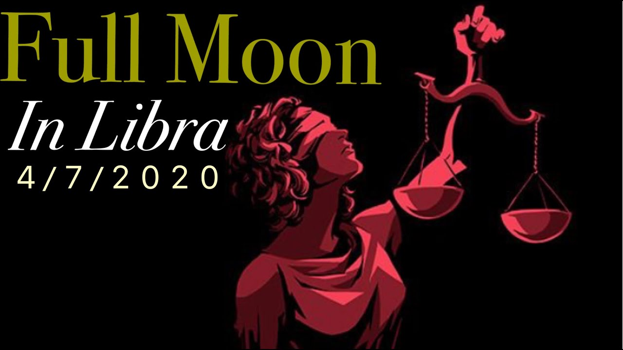 FULL MOON IN LIBRA - 4/7/2020