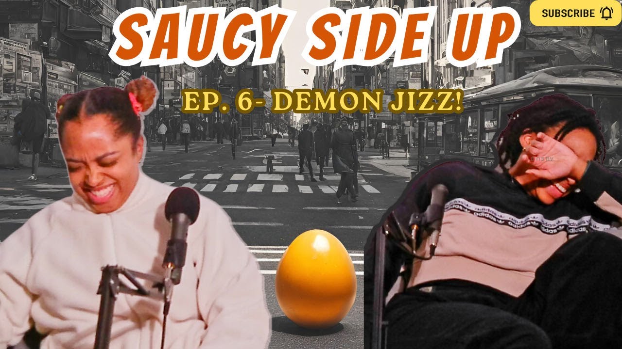 DEMON JIZZ | Ep 6 | SaucySideUp Podcast