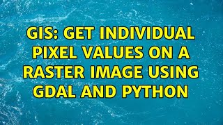 GIS: Get individual pixel values on a raster image using gdal and python (3 Solutions!!)