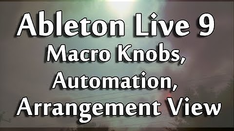 Ableton Live 9 Tutorial PART 5 : Macro Knobs, Automation, Arrangement View