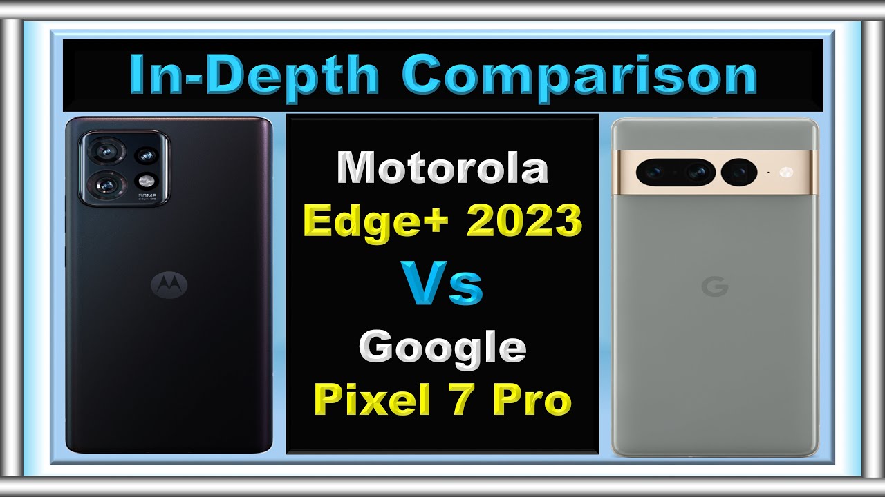 Motorola Edge Vs Google Pixel 7 Specs
