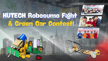 HUTECH Robosumo Fight 2024 & Green Car Contest: Khi công nghệ kết hợp cùng ý thức bảo vệ môi trường