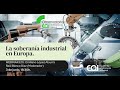 La Soberanía Industrial en Europa · Ciclo "El día después" Online