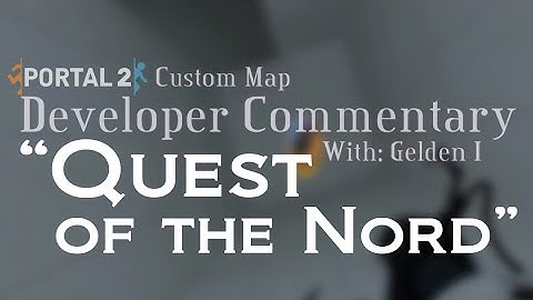 QUEST OF THE NORD - Dev. Commentary: PORTAL 2 Custom Map