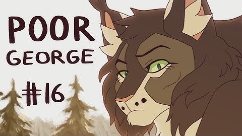 【Poor George (collab/w Keby and Okami Wolven, Brokenstar, Warriors) MAP | Part 16】