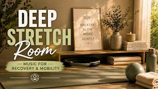 Deep Stretch Room | Music for Recovery & Mobility | 1.5 Hour