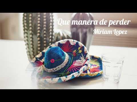 Que manera de perder -Miriam Lopez