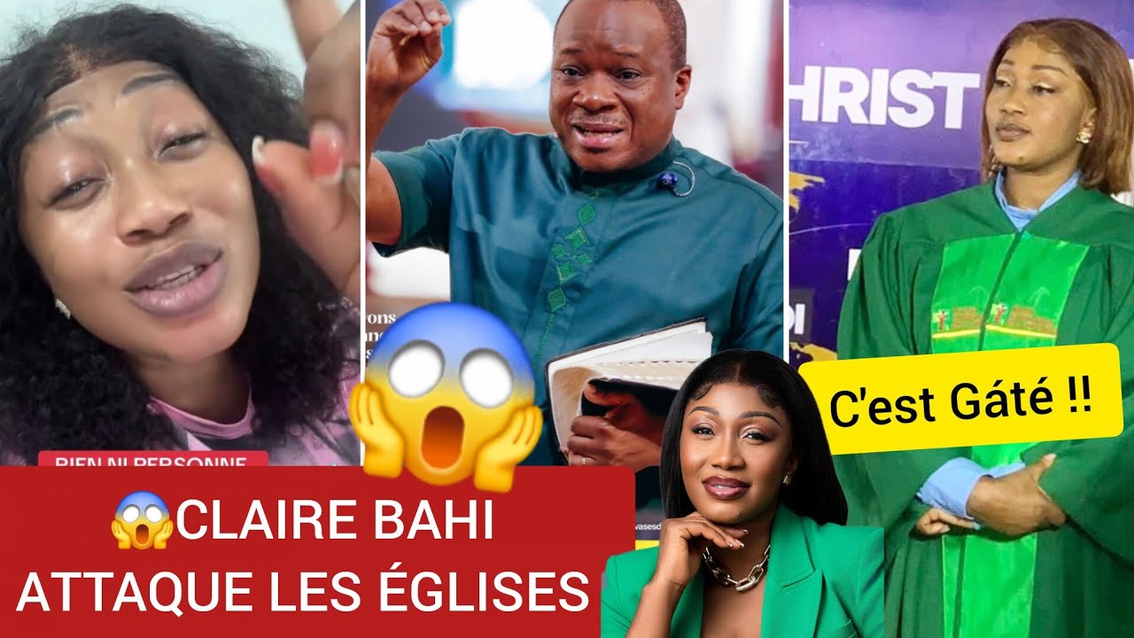 🚨😱 Claire Bahi Àttaque les Églises et Femmes des Pateurs 😱C'est Gáté 