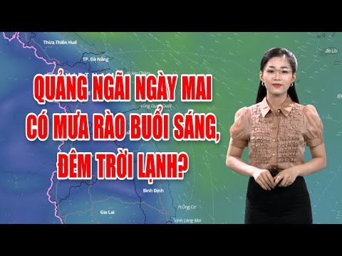 Bản tin thời tiết 09/3: Quảng Ngãi ngày mai có mưa rào buổi sáng, đêm trời lạnh?
