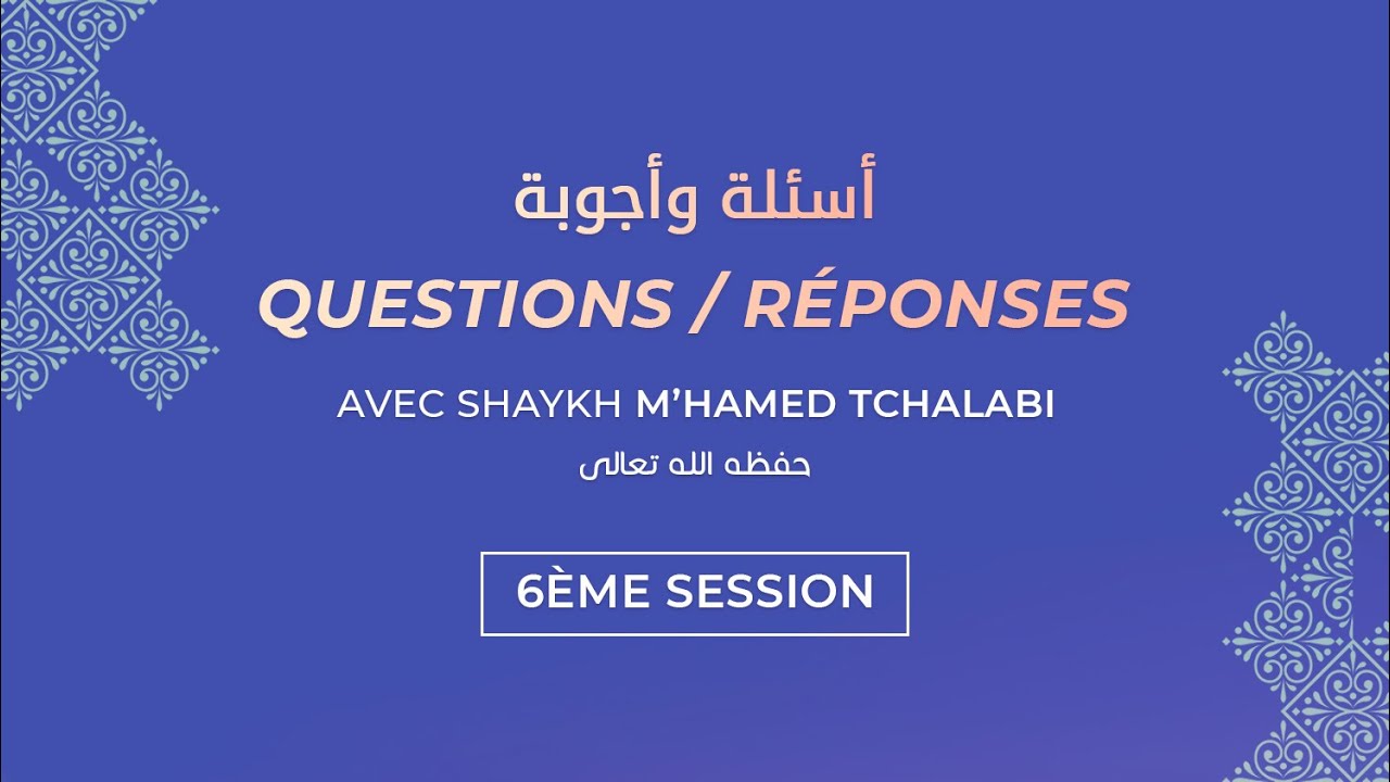 #6 | Questions/réponses avec shaykh M'hamed Tchalabi حفظه الله