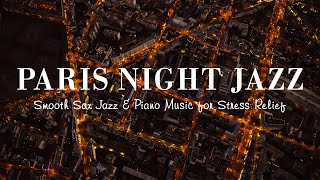 Soft Paris Night Jazz - Ethereal Soothing Jazz Piano Music - Paris JAZZ - Romantic Exquisite JAZZ