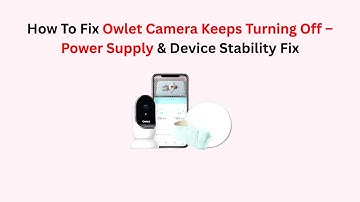 How To Fix Owlet Camera Keeps Turning Off – Power Supply & Device Stability Fix