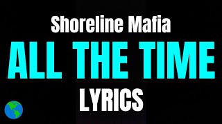 Shoreline Mafia - All The Time (Lyrics)