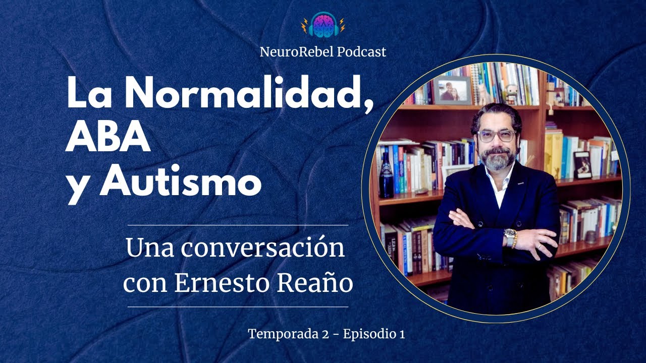 La Normalidad, ABA y Autismo: Una Conversación con Ernesto Reaño