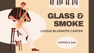 Lucius Bluenote Carter  Glass  Smoke  Sessions On The Green