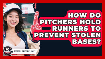 How Do Pitchers Hold Runners To Prevent Stolen Bases? - Baseball Statistics Vault