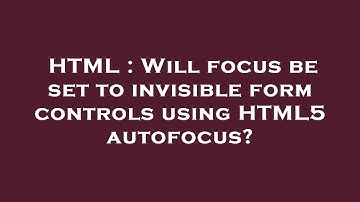 HTML : Will focus be set to invisible form controls using HTML5 autofocus?