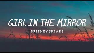 Britney Spears - Girl In The Mirror - (Lyrics)