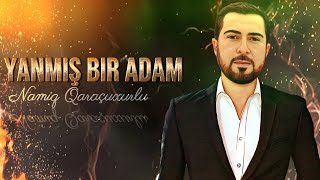 Namiq Qaracuxurlu - Yanmis Bir Adam 2023 ( Remix Dj Black )