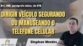 MBFT | Dirigir veículo segurando ou manuseando telefone celular (Art. 252, parágrafo único, do CTB)