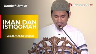 Khutbah Jum'at : Iman dan Istiqomah - Ustadz M Abduh Tuasikal