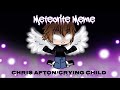 Meteorite Meme / Chris Afton (Crying Child) / FNAF