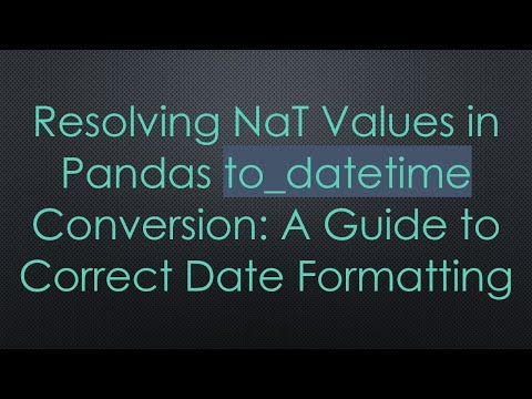Resolving NaT Values in Pandas to_datetime Conversion: A Guide to Correct Date Formatting