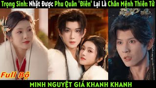 Full Bộ: Minh Nguyệt Giá Khanh Khanh|Trọng Sinh: Nhặt Được Phu Quân 'Điên' Lại Là Chân Mệnh Thiên Tử