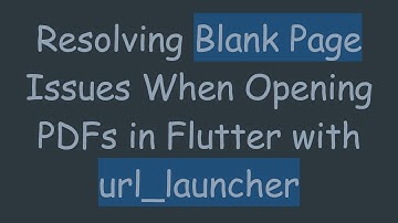 Resolving Blank Page Issues When Opening PDFs in Flutter with url_launcher