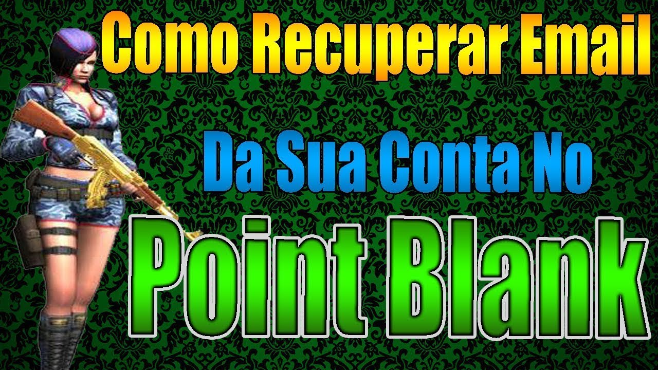 Como Recuperar DESCOBRIR E Mail Da Sua Conta No Point Blank 2014
