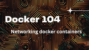 Docker 104 - Container Networking