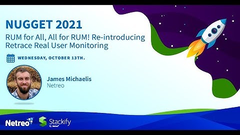 NUGGET 2021: RUM for All, All for RUM! Re-introducing Retrace Real User Monitoring (RUM)