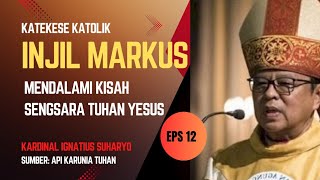 MENDALAMI KISAH SENGSARA TUHAN YESUS II KARDINAL IGNATIUS SUHARYO EPS 12