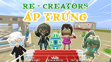 RE-CREATORS VÀ CUỘC CHIẾN ẤP TRỨNG TRONG MINI WORLD* CHẾ ĐỘ SIÊU MỚI !?!