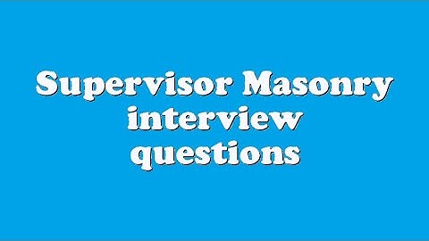 Supervisor Masonry interview questions