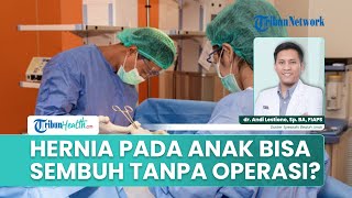 Hernia pada Anak: Apakah Bisa Sembuh Tanpa Operasi?