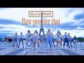 [ KPOP IN PUBLIC ] BLACKPINK - 'How You Like That' Dance Cover by ORION CREW from FRANCE