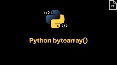 Python Bytes and Bytearray  Datatypes