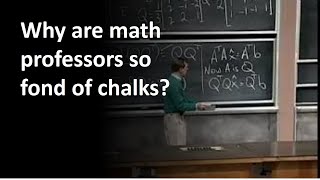 Why are math professors so fond of chalks?